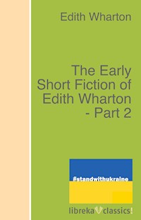 The Early Short Fiction of Edith Wharton - Part 2 - Edith Wharton - ebook