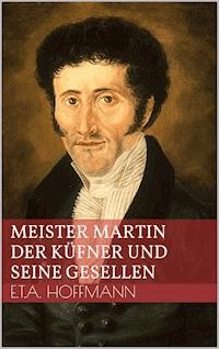 Meister Martin der Küfner und seine Gesellen - Ernst Theodor Amadeus Hoffmann - ebook