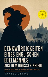 Denkwürdigkeiten eines englischen Edelmannes aus dem großen Kriege (Historischer Roman) (Kommentiert) - Daniel Defoe - ebook