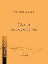 Glanes beauceronnes - Adolphe Lecocq - ebook