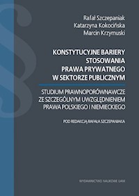 Konstytucyjne bariery stosowania prawa prywatnego w sektorze publicznym. - Szczepaniak Rafał, Kokocińska Katarzyna, Krzymuski Marcin - książka