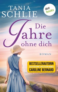 Die Jahre ohne dich - Tania Schlie auch bekannt als SPIEGEL-Bestseller-Autorin Caroline Bernard - ebook