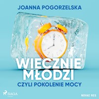 Wiecznie młodzi, czyli pokolenie mocy - Joanna Pogorzelska - ebook + audiobook