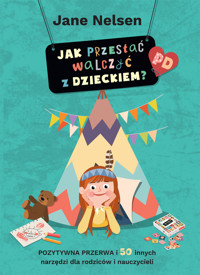 Pozytywna Dyscyplina. Jak przestać walczyć z dzieckiem? - Jane Nelsen - ebook