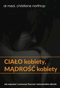 Ciało kobiety mądrość kobiety - Christiane Northrup - książka