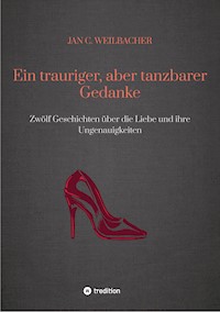 Ein trauriger, aber tanzbarer Gedanke - Jan C. Weilbacher - ebook