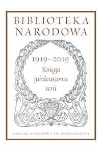 Biblioteka Narodowa 1919-2019. Księga jubileuszowa serii - - książka