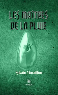 Les Maîtres de la pluie - Sylvain Moraillon - ebook