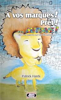 À vos marques ! Prêt ! ... Autisme! - Patrick Hardy - ebook