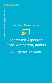 Lehrer mit Asperger: Cool, kompetent, anders - Johann Alexandrow - ebook