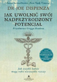 Jak uwolnić swój nadprzyrodzony potencjał - Joe Dispenza - książka