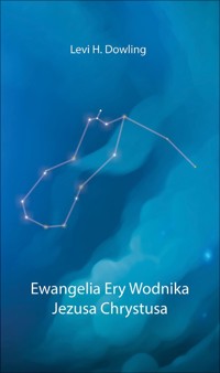 Ewangelia Ery Wodnika Jezusa Chrystusa - Dowling Levi H. - książka