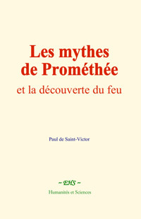 Les mythes de Prométhée - Paul de Saint-Victor - ebook