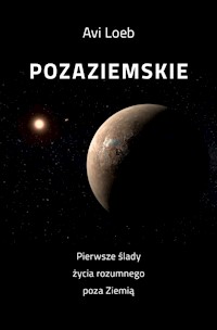 Pozaziemskie Pierwsze ślady życia rozumnego poza Ziemią - Loeb Avi - ebook