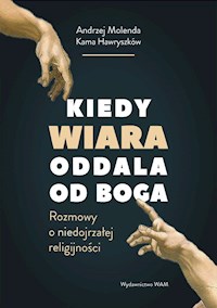 Kiedy wiara oddala od Boga - Andrzej Molenda, Kama Hawryszków - ebook