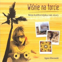 Wiśnie na torcie Moja kalifornijska rak story - Sliwowski Agata - książka