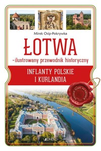 Łotwa Ilustrowany przewodnik historyczny - Osip-Pokrywka Mirek - książka