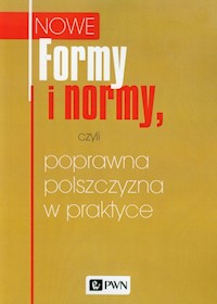 Nowe Formy i normy, czyli poprawna polszczyzna w praktyce - Praca zbiorowa - książka