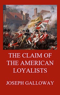 The Claim of the American Loyalists - Joseph Galloway - ebook