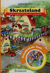 Skrzatoland Przedszkole Toni Zadania i łamigłówki dla sprawnej rączki i mądrej główki - Studnicka Jolanta - książka