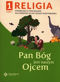 Religia 1 Pan Bóg jest naszym Ojcem Podręcznik z ćwiczeniami Część 1 -  - książka