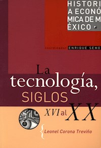 La tecnología, siglos XVI al XX - Leonel Corona Treviño - ebook