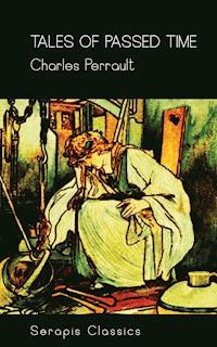 Tales of Passed Time (Serapis Classics) - Perrault Charles - ebook