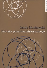 Polityka pisarstwa historycznego - Muchowski Jakub - książka