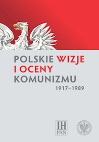 Polskie wizje i oceny komunizmu (1917-1989) -  - książka