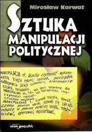 Sztuka manipulacji politycznej - Mirosław Karwat - ebook