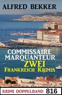 Krimi Doppelband 816 - Commissaire Marquanteur: Zwei Frankreich Krimis - Alfred Bekker - ebook