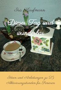 Dieser Tag wird wunderbar - Iris Kaufmann - ebook