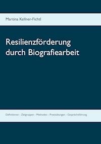 Resilienzförderung durch Biografiearbeit - Martina Kellner-Fichtl - ebook