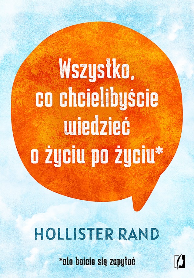 Okładka:Wszystko, co chcielibyściewiedzieć o życiu po życiu 