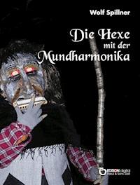 Die Hexe mit der Mundharmonika - Wolf Spillner - ebook