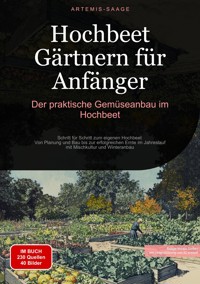Hochbeet Gärtnern für Anfänger: Der praktische Gemüseanbau im Hochbeet - Artemis Saage - Deutschland - ebook