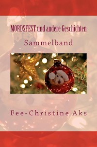 MORDSFEST und andere Geschichten - Fee-Christine Aks - ebook