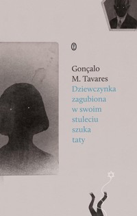 Dziewczynka zagubiona w swoim stuleciu szuka taty - Tavares Gonçalo M. - książka