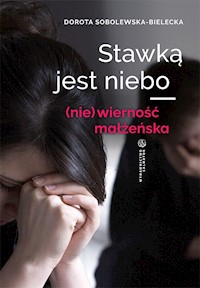 Stawką jest niebo (nie)wierność małżeńska - Sobolewska-Bielecka Dorota - ebook