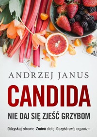 Candida. Nie daj się zjeść grzybom - Andrzej Janus - ebook + audiobook + książka