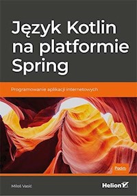 Język Kotlin na platformie Spring Programowanie aplikacji internetowych - Miloš Vasić - książka