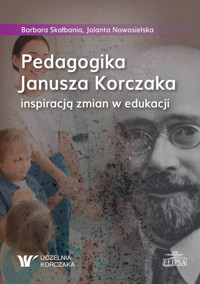 Pedagogika Janusza Korczaka inspiracją zmian w edukacji - Nowosielska Jolanta, Skałbania Barbara - książka