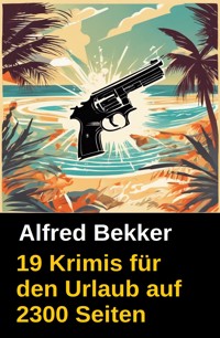 19 Krimis für den Urlaub auf 2300 Seiten - Alfred Bekker - ebook