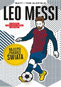 Leo Messi Najlepsi piłkarze świata - Oldfield Matt, Oldfield Tom - książka
