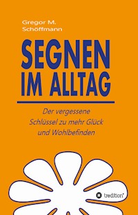 Segnen im Alltag - Gregor M. Schöffmann - ebook