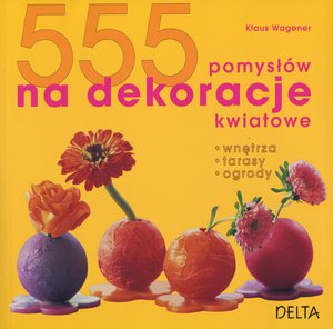 555 pomysłów na dekoracje kwiatowe - Klaus Wagener - książka