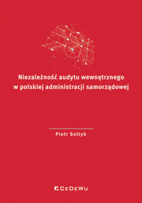 Niezależność audytu wewnętrznego w polskiej administracji samorządowej - Sołtyk Piotr - książka