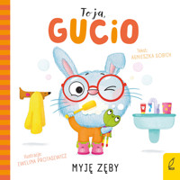 To ja, Gucio! Myję zęby - Agnieszka Sobich - książka