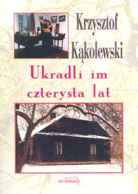 Ukradli im czterysta lat - Krzysztof Kąkolewski - książka