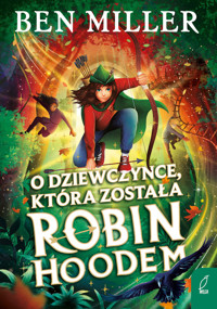 O dziewczynce, która została Robin Hoodem - Ben Miller - książka
